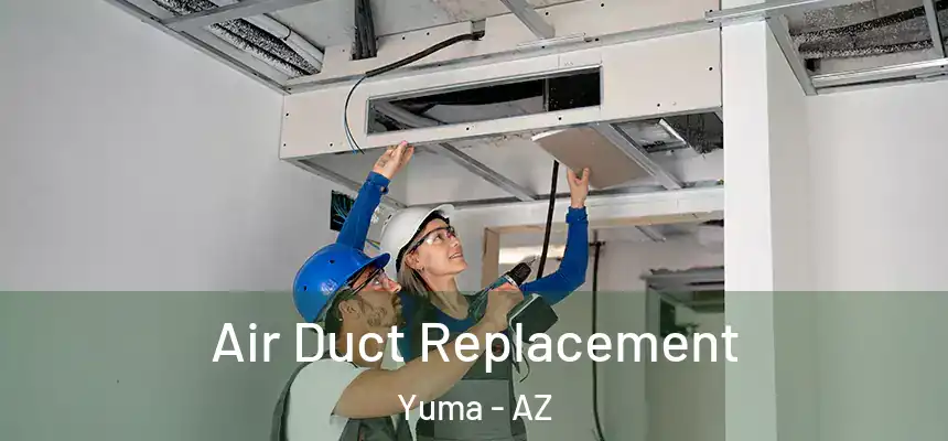 Air Duct Replacement Yuma - AZ