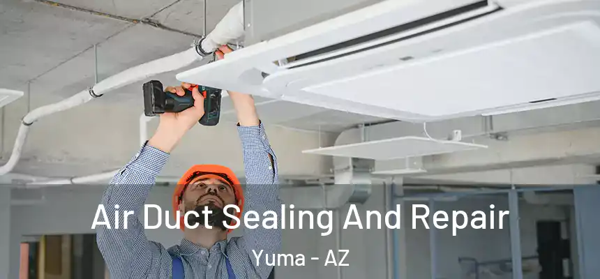Air Duct Sealing And Repair Yuma - AZ