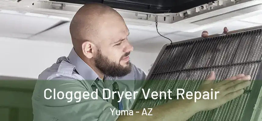  Clogged Dryer Vent Repair Yuma - AZ