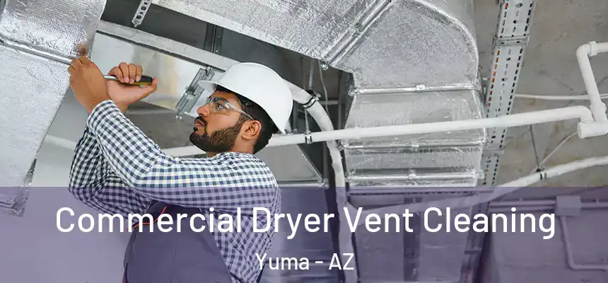 Commercial Dryer Vent Cleaning Yuma - AZ