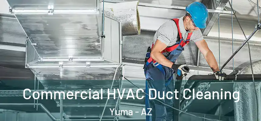 Commercial HVAC Duct Cleaning Yuma - AZ
