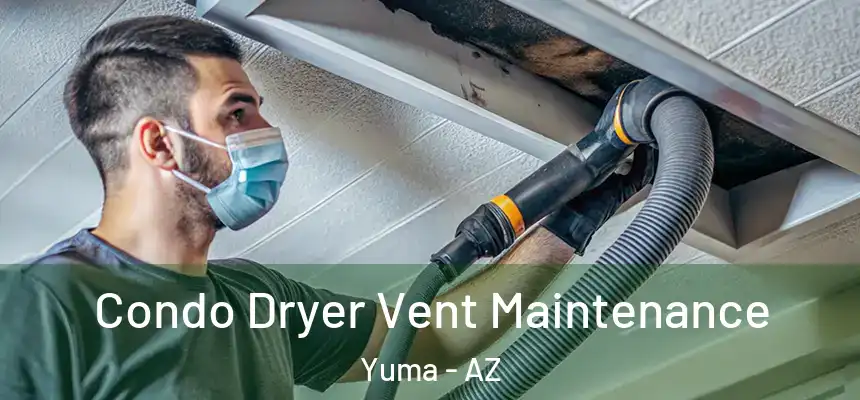 Condo Dryer Vent Maintenance Yuma - AZ