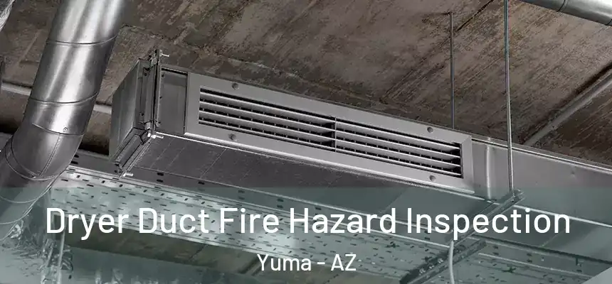  Dryer Duct Fire Hazard Inspection Yuma - AZ