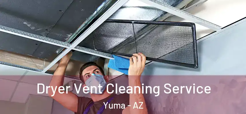 Dryer Vent Cleaning Service Yuma - AZ