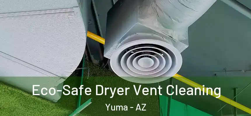  Eco-Safe Dryer Vent Cleaning Yuma - AZ