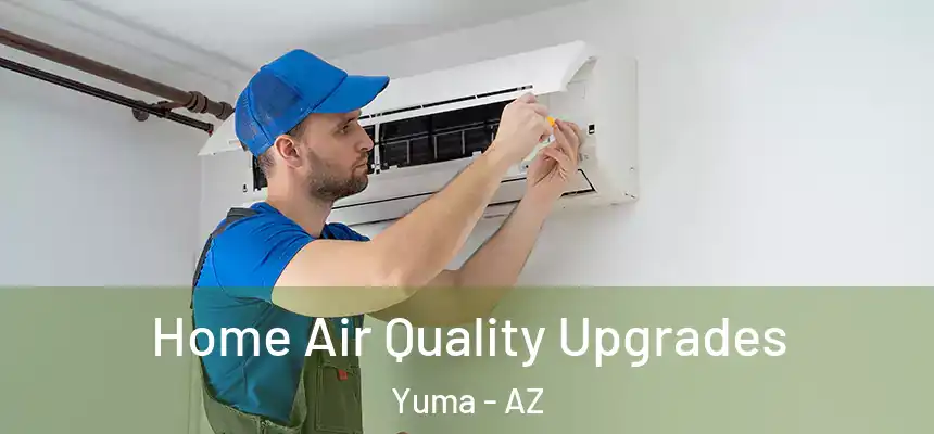  Home Air Quality Upgrades Yuma - AZ