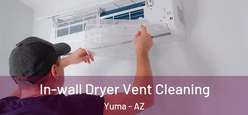 In-wall Dryer Vent Cleaning Yuma - AZ