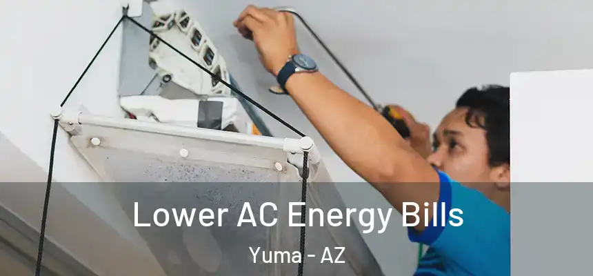 Lower AC Energy Bills Yuma - AZ
