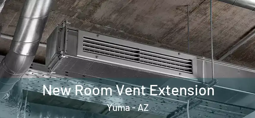 New Room Vent Extension Yuma - AZ