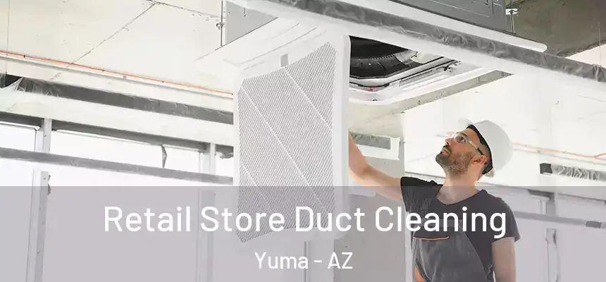 Retail Store Duct Cleaning Yuma - AZ