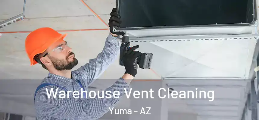 Warehouse Vent Cleaning Yuma - AZ